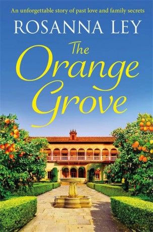 The Orange Grove: an utterly mouth-watering holiday romance set in sunny Seville - Rosanna Ley [KSIĄŻKA]