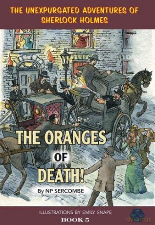 The Oranges of Death! (The Unexpurgated Adventures of Sherlock Holmes) - NP Sercombe [KSIĄŻKA]