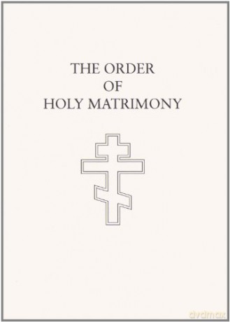 The Order of Holy Matrimony: Translated from the Book of Needs - Holy Trinity Monastery [KSIĄŻKA]