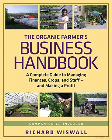 The Organic Farmer's Business Handbook: A Complete Guide to Managing Finances, Crops and Staff and Making a Profit - Richard Wiswall [KSIĄŻKA]