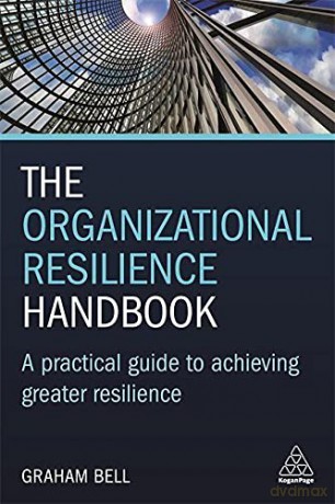 The Organizational Resilience Handbook: A Practical Guide to Achieving Greater Resilience - Graham Bell [KSIĄŻKA]
