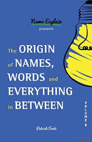 The Origin of Names, Words and Everything in Between: Volume II: 2 - Patrick Foote [KSIĄŻKA]