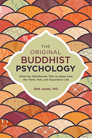 The Original Buddhist Psychology: What the Abhidharma Tells Us About How We Think, Feel, and Experience Life - Beth Jacobs [KSIĄŻKA]