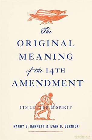 The Original Meaning of the Fourteenth Amendment: Its Letter and Spirit - Randy E.Bernick Evan D. Barnett [KSIĄŻKA]