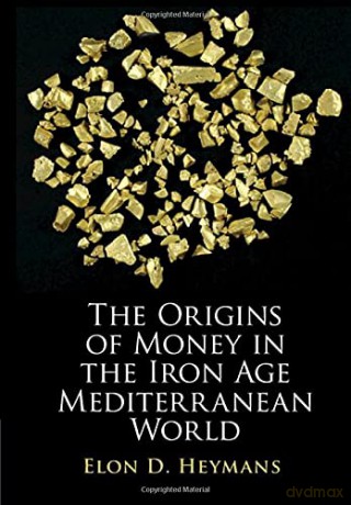 The Origins of Money in the Iron Age Mediterranean World - Elon D. Heymans [KSIĄŻKA]