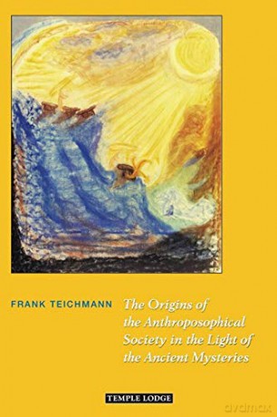 The Origins of the Anthroposophical Society in the Light of the Ancient Mysteries - Frank Teichmann [KSIĄŻKA]