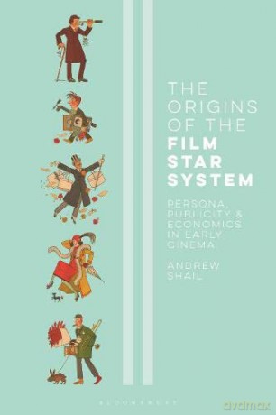The Origins of the Film Star System: Persona, Publicity and Economics in Early Cinema - Andrew Shail [KSIĄŻKA]