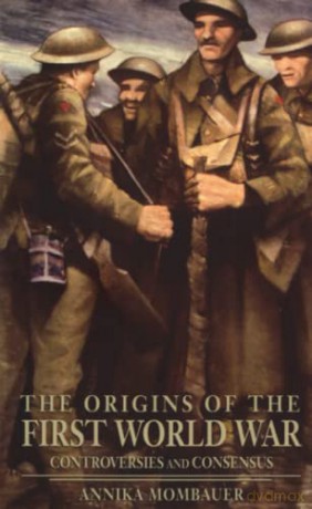 The Origins of the First World War: Controversies and Consensus (Making History) - Annika Mombauer [KSIĄŻKA]