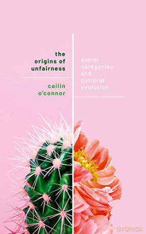 The Origins of Unfairness: Social Categories and Cultural Evolution - Cailin O'Connor [KSIĄŻKA]