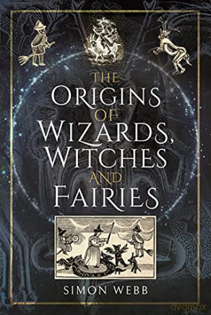 The Origins of Wizards, Witches and Fairies - Simon Webb [KSIĄŻKA]