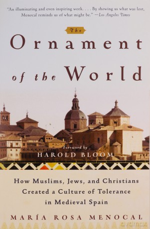 The Ornament Of The World: How Muslims, Jews, and Christians Created a Culture of Tolerance in Medieval Spain - Maria Rosa Menocal [KSIĄŻKA]