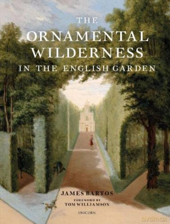 The Ornamental Wilderness in the English Garden - James Bartos [KSIĄŻKA]