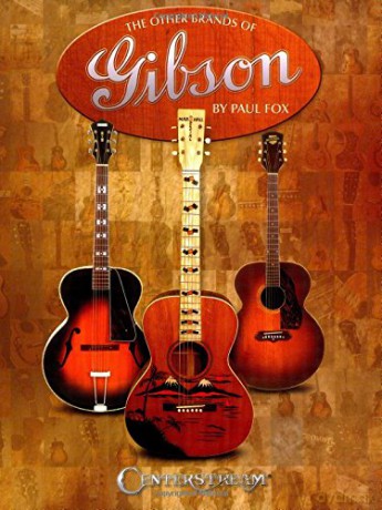 The Other Brands of Gibson: A Complete Guide - Paul Fox [KSIĄŻKA]