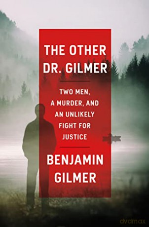 The Other Dr. Gilmer: Two Men, a Murder, and an Unlikely Fight for Justice - Benjamin Gilmer [KSIĄŻKA]