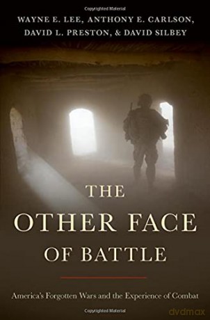 The Other Face of Battle: America's Forgotten Wars and the Experience of Combat - David Silbey [KSIĄŻKA]