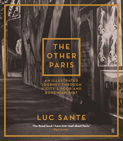 The Other Paris: An illustrated journey through a city's poor and Bohemian past - Luc Sante [KSIĄŻKA]