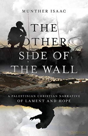 The Other Side of the Wall: A Palestinian Christian Narrative of Lament and Hope - Munther Isaac [KSIĄŻKA]