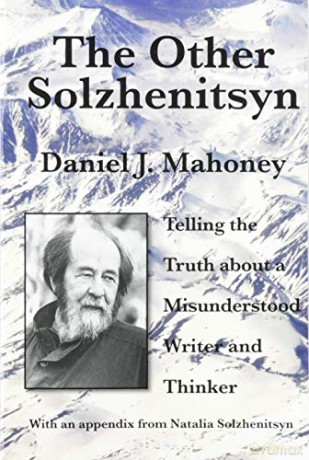 The Other Solzhenitsyn - Telling the Truth about a Misunderstood Writer and Thinker - Daniel J. Mahoney [KSIĄŻKA]