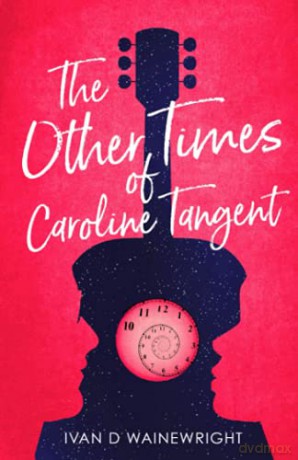 The Other Times of Caroline Tangent - Ivan D Wainewright [KSIĄŻKA]