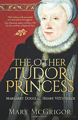 The Other Tudor Princess: Margaret Douglas, Henry VIII's Niece - Mary McGrigor [KSIĄŻKA]