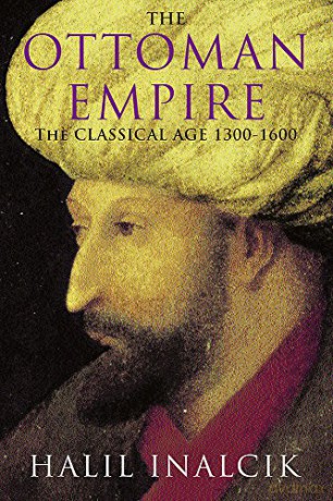 The Ottoman Empire: 1300-1600 - Halil Inalcik [KSIĄŻKA]