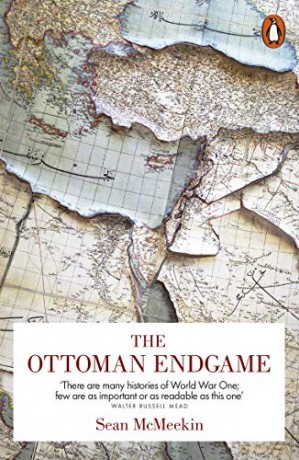 The Ottoman Endgame: War, Revolution and the Making of the Modern Middle East, 1908-1923 - Sean McMeekin [KSIĄŻKA]