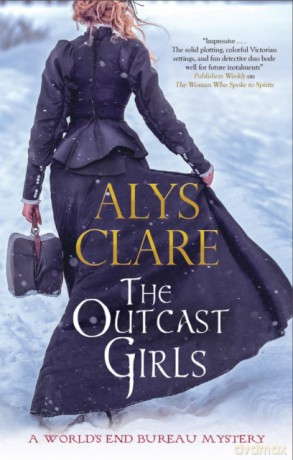 The Outcast Girls: 2 (A World's End Bureau Victorian Mystery) - Alys Clare [KSIĄŻKA]