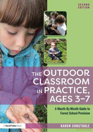 The Outdoor Classroom in Practice, Ages 3-7: A Month-By-Month Guide to Forest School Provision - Karen Constable [KSIĄŻKA]