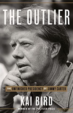 The Outlier: The Unfinished Presidency Of Jimmy Carter - Kai Bird [KSIĄŻKA]