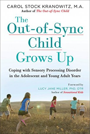 The Out-Of-Sync Child Grows Up: Coping with Sensory Processing Disorder in the Adolescent and Young Adult Years - Carol Stock Kranowitz [KSIĄŻKA]