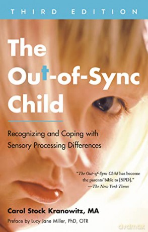The Out-Of-Sync Child, Third Edition: Recognizing and Coping with Sensory Processing Differences - Carol Stock Kranowitz [KSIĄŻKA]