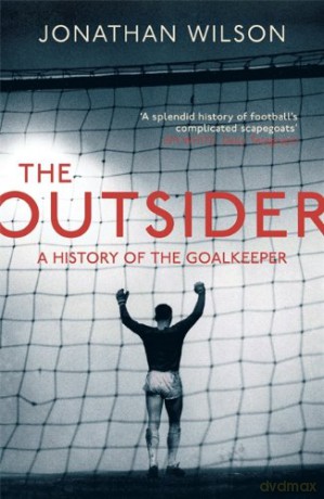 The Outsider: A History of the Goalkeeper - Jonathan Wilson [KSIĄŻKA]