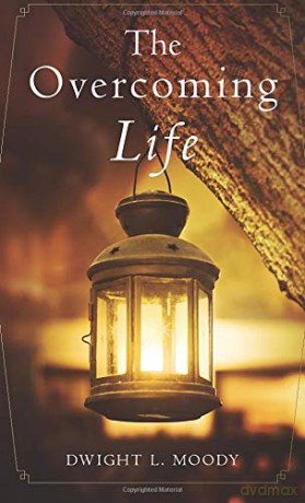 The Overcoming Life: And Other Sermons - Dwight L. Moody [KSIĄŻKA]