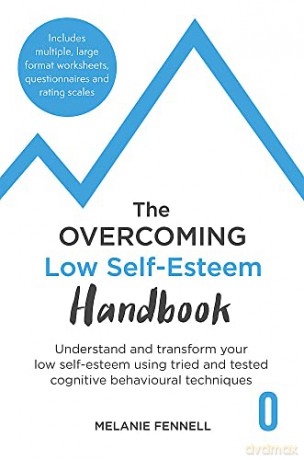 The Overcoming Low Self-esteem Handbook: Understand and Transform Your Self-esteem Using Tried and Tested Cognitive Behavioural Techniques (Overcoming Books) - Dr Melanie Fennell [KSIĄŻKA]