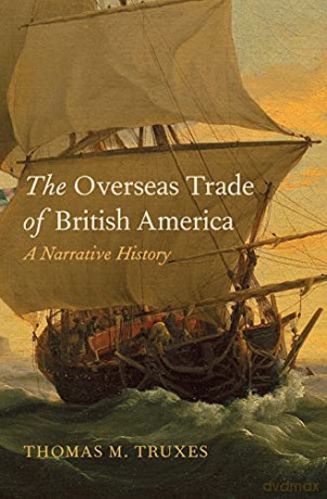 The Overseas Trade of British America: A Narrative History - Thomas M. Truxes [KSIĄŻKA]