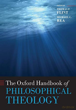 The Oxford Handbook of Philosophical Theology (Oxford Handbooks in Religion and Theology) - Thomas P. Flint [KSIĄŻKA]