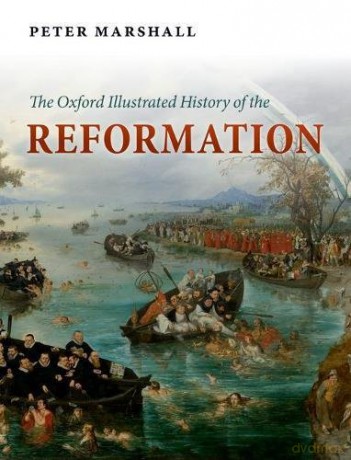The Oxford Illustrated History of the Reformation - Peter Marshall [KSIĄŻKA]