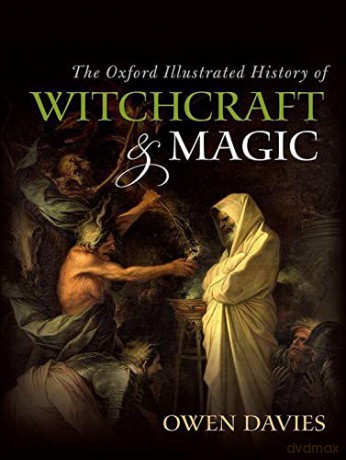 The Oxford Illustrated History of Witchcraft and Magic - Owen Davies [KSIĄŻKA]