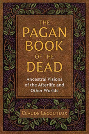 The Pagan Book of the Dead: Ancestral Visions of the Afterlife and Other Worlds - Claude Lecouteux [KSIĄŻKA]