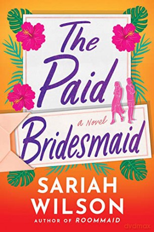 The Paid Bridesmaid: A Novel - Sariah Wilson [KSIĄŻKA]