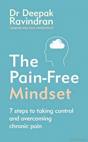 The Pain-Free Mindset: 7 Steps to Taking Control and Overcoming Chronic Pain - Dr Deepak Ravindran [KSIĄŻKA]