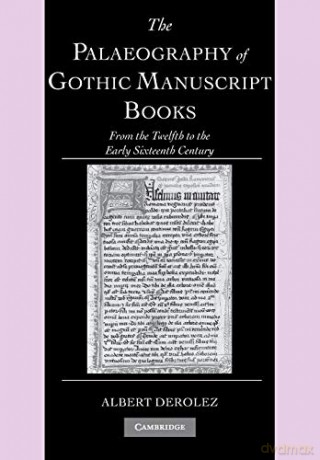 The Palaeography of Gothic Manuscript Books: From the Twelfth to the Early Sixteenth Century: 9 (Cambridge Studies in Palaeography and Codicology, Series Number 9) - Albert Derolez [KSIĄŻKA]