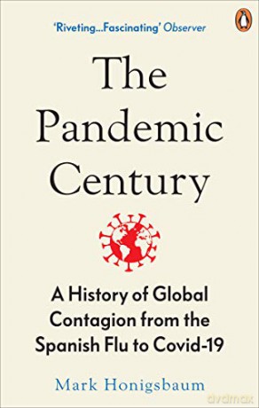 The Pandemic Century: A History of Global Contagion from the Spanish Flu to Covid-19 - Mark Honigsbaum [KSIĄŻKA]