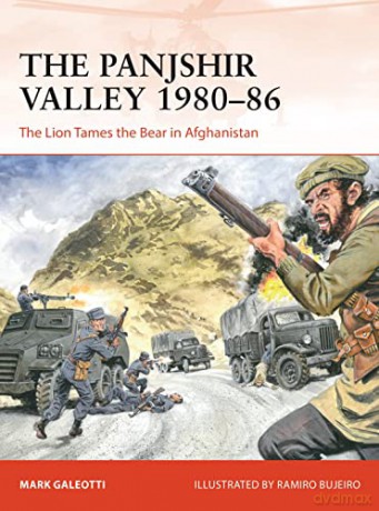 The Panjshir Valley 1980-86: The Lion Tames the Bear in Afghanistan (Campaign) - Mark Galeotti [KSIĄŻKA]
