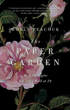 The Paper Garden: An Artist Begins Her Life's Work at 72 - Molly Peacock [KSIĄŻKA]