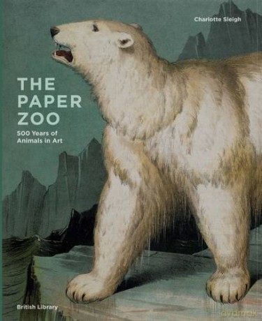 The Paper Zoo: 500 Years of Animals in Art - Charlotte Sleigh [KSIĄŻKA]