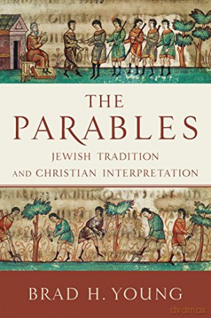 The Parables: Jewish Tradition and Christian Interpretation - Brad H. Young [KSIĄŻKA]