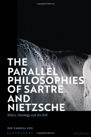 The Parallel Philosophies of Sartre and Nietzsche: Ethics, Ontology and the Self - Nik Farrell Fox [KSIĄŻKA]