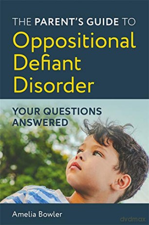 The Parent's Guide to Oppositional Defiant Disorder: Your Questions Answered - Amelia Bowler [KSIĄŻKA]