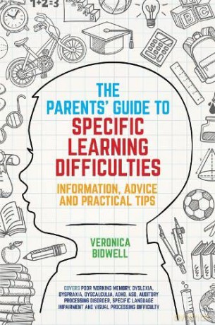 The Parents' Guide to Specific Learning Difficulties: Information, Advice and Practical Tips - Veronica Bidwell [KSIĄŻKA]